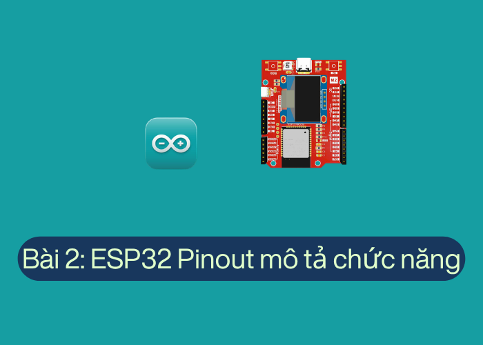 Bài 2: Giới thiệu GPIO của ESP32