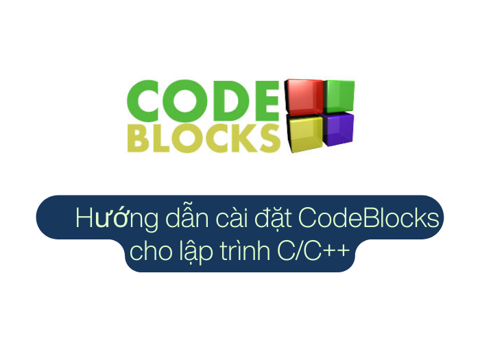 Hướng dẫn cài đặt CodeBlocks và chạy chương trình HelloWorld